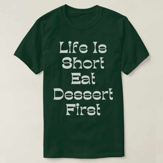 Das Leben ist Kurz Essen Dessert Erste Funny Desse T-Shirt (Design vorne)