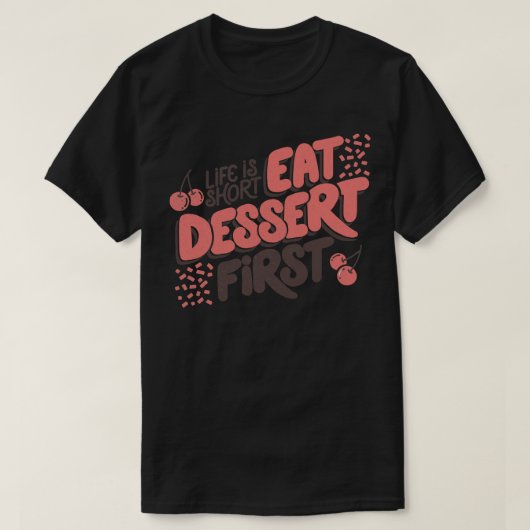 Das Leben ist Kurz Essen Dessert zuerst von Tobe F T-Shirt (Design vorne)