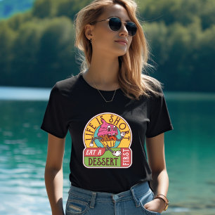 Das Leben ist Kurz Essen ein Dessert Erster T - Sh T-Shirt