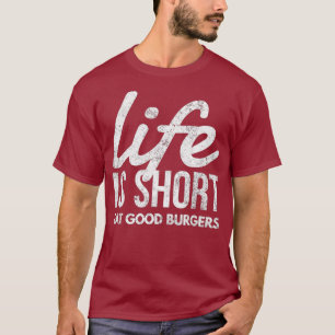 Das Leben ist Kurz essen gute Burger Fast Food Lie T-Shirt