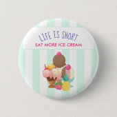 Das Leben ist Kurz Essen Mehr Eis Button (Vorderseite)