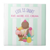 Das Leben ist Kurz Essen Mehr Eis Fliese (Vorderseite)