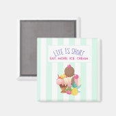 Das Leben ist Kurz Essen Mehr Eis Magnet (Vorderseite/Rückseite)