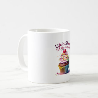 Das Leben ist Kurz, essen Sie den Cupcake - Funny Kaffeetasse