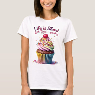 Das Leben ist Kurz, essen Sie den Cupcake - Funny T-Shirt