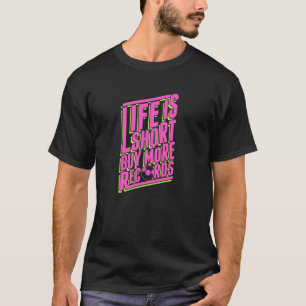 Das Leben ist kurz, kaufe mehr Schallplatten Leben T-Shirt