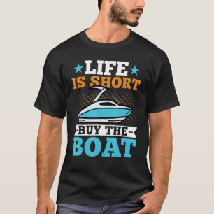 Das Leben ist Kurz Kaufen Sie das Boot Funny Boat T-Shirt