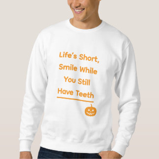 Das Leben ist kurz, lächeln Sie, solange Sie noch  Sweatshirt