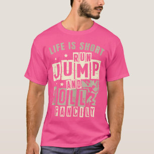Das Leben ist kurz, lauf, spring, rolle geschickt  T-Shirt