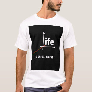 Das Leben ist kurz. Lebe es! T-Shirt