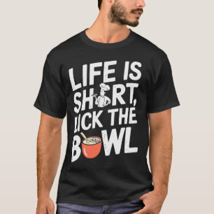 Das Leben ist kurz, leck die Schüssel - Lustiger K T-Shirt