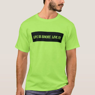 Das Leben ist kurz Live it! T-Shirt