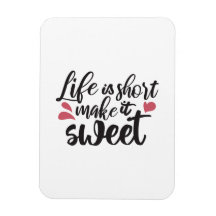 Das Leben ist Kurz, macht es süß - inspirierendes 