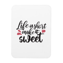 Das Leben ist Kurz, macht es süß - inspirierendes  Magnet