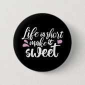 Das Leben ist Kurz, Make It Sweet II - Motivierend Button (Vorderseite)