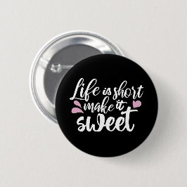 Das Leben ist Kurz, Make It Sweet II - Motivierend Button