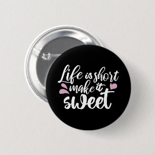Das Leben ist Kurz, Make It Sweet II - Motivierend Button