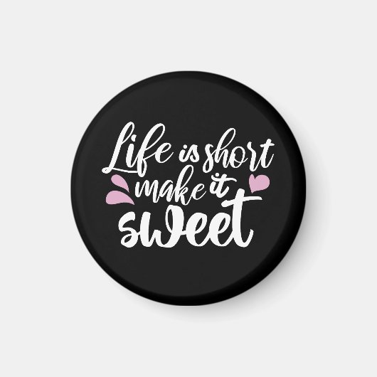 Das Leben ist Kurz, Make It Sweet II - Motivierend Magnet (Vorne)