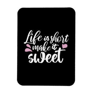 Das Leben ist Kurz, Make It Sweet II - Motivierend Magnet