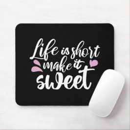 Das Leben ist Kurz, Make It Sweet II - Motivierend Mousepad