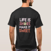 Das Leben ist Kurz Make it Sweet T-Shirt (Rückseite)