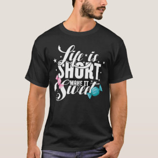 Das Leben ist Kurz, Make it Sweet T - Shirt