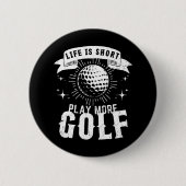 Das Leben ist Kurz. Mehr Golf spielen Button (Vorderseite)