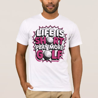 Das Leben ist Kurz, mehr Golf zu spielen T-Shirt