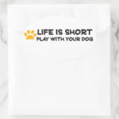 Das Leben ist kurz, mit deinem Hund zu spielen Ovaler Aufkleber (Tasche)