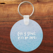 Das Leben ist Kurz Schlüsselanhänger (Vorderseite)