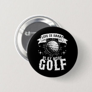 Das Leben ist kurz. Spiele mehr Golf Button