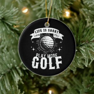 Das Leben ist kurz. Spiele mehr Golf Keramik Ornament