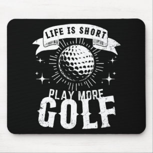 Das Leben ist kurz. Spiele mehr Golf Mousepad