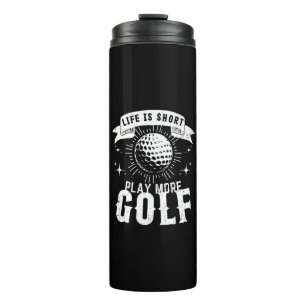 Das Leben ist kurz. Spiele mehr Golf Thermosbecher