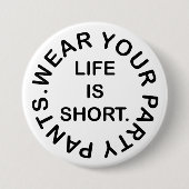 Das Leben ist Kurz. Trage deine Party Pants. Funny Button (Vorderseite)