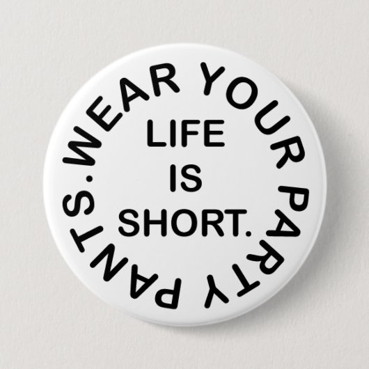 Das Leben ist Kurz. Trage deine Party Pants. Funny Button (Vorderseite)