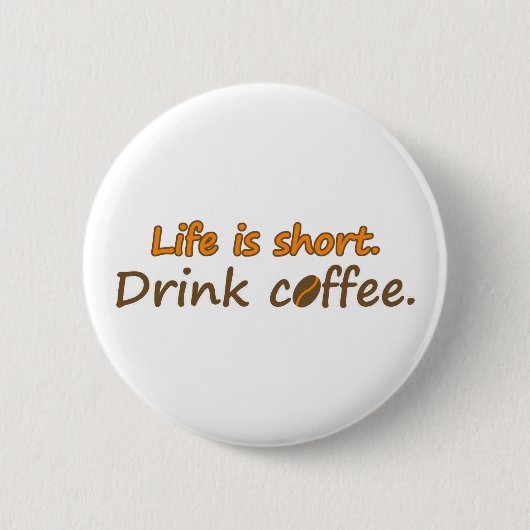 Das Leben ist kurz. Trink Kaffee. Funny Coffee Slo Button (Vorderseite)