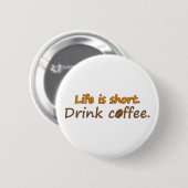 Das Leben ist kurz. Trink Kaffee. Funny Coffee Slo Button (Vorne & Hinten)