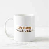 Das Leben ist kurz. Trink Kaffee. Funny Coffee Slo Kaffeetasse (Links)