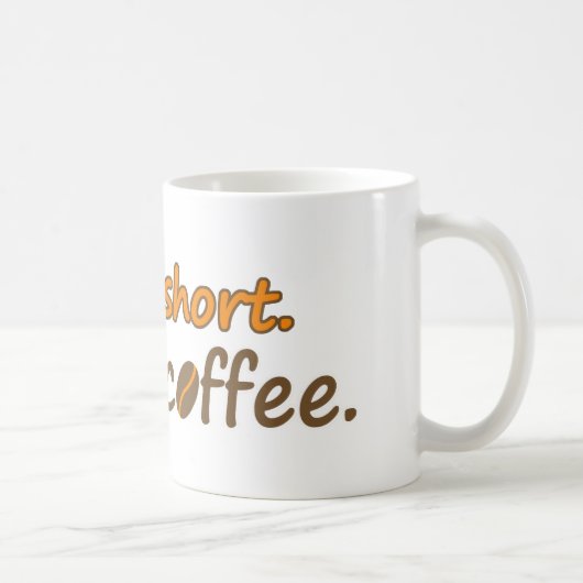 Das Leben ist kurz. Trink Kaffee. Funny Coffee Slo Kaffeetasse (Rechts)