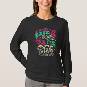 Das Leben ist Kurz umarmen Sie Ihren Hund, ich Lie T-Shirt