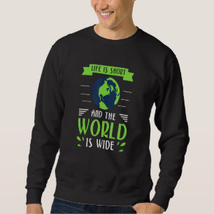 Das Leben ist Kurz und die Welt ist breit Sweatshirt