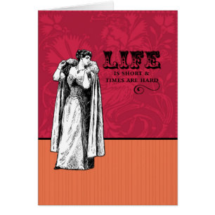 Das Leben ist kurz und Zeiten sind hart