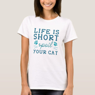 Das Leben ist Kurz verdirbt Ihre Katze T-Shirt