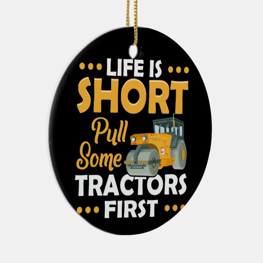 Das Leben ist Kurz, ziehen einige Traktoren zuerst Keramik Ornament (Rechts)