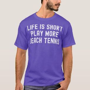 Das Leben ist Kurzer Spielplatz Mehr Beach Tennis T-Shirt