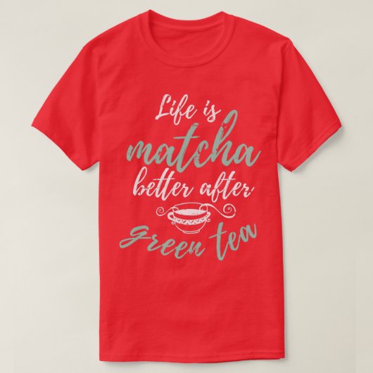 Das Leben ist Matcha besser nach Tee Lover Geschen (Design vorne)