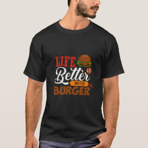 Das Leben ist mit einem Burger besser T-Shirt