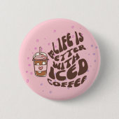 Das Leben ist mit Eis-Kaffee besser. Button (Vorderseite)