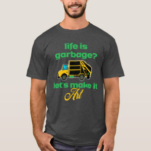 Das Leben ist Müll? Müllmann und Lkw-Fahrer T-Shirt